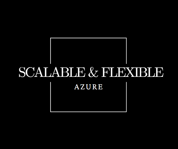 Microsoft azure is scalable and flexible
