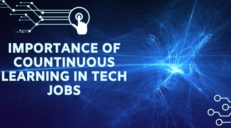 Why continuous learning is important in the tech jobs?